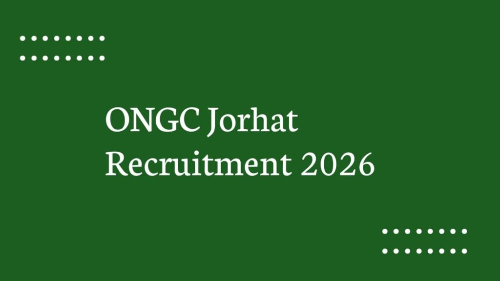 ONGC Jorhat Recruitment 2026